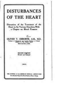 bokomslag Disturbances of the heart, discussion of the treatment of the heart in its various disorders, with a chapter on blood pressure