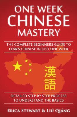 bokomslag Chinese: One Week Chinese Mastery: The Complete Beginner's Guide to Learning Chinese in just 1 Week! Detailed Step by Step Proc