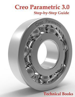 Creo Parametric 3.0 Step-by-Step Guide: CAD/CAM Book 1