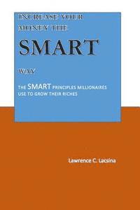 bokomslag Increase your Money the SMART way: The SMART Principles Millionaires used to grow their Riches