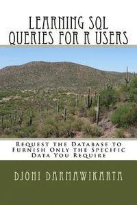 Learning SQL Queries for R Users: Request the Database to Furnish Only the Specific Data You Require 1