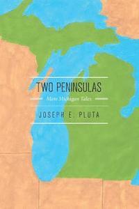 Joseph E. Pluta - Two Peninsulas: More Michigan Tales, Häftad