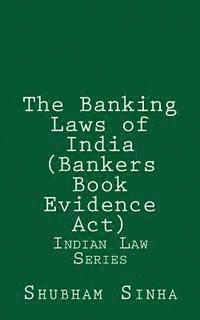 bokomslag The Banking Laws of India (Bankers Book Evidence Act): Indian Law Series