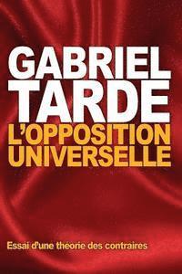 Gabriel Tarde - L'opposition universelle: Essai d'une théorie des contraires, Häftad
