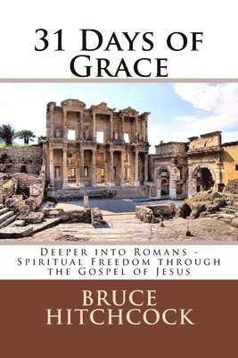 Bruce a. Hitchcock - 31 Days of Grace: Deeper into Romans - Spiritual Freedom through the Gospel of Jesus, Häftad