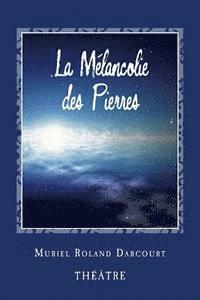 bokomslag La Mélancolie des Pierres: Théâtre