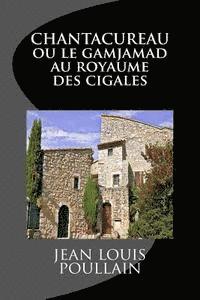 bokomslag CHANTACUREAU ou le Gamjamad au royaume des cigales