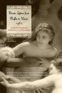 Phyllis Norroy (Pseudonym), Locus Elm Press - Private Letters from Phyllis to Marie: Or the Adventures and Experiences of a Young Maiden, Häftad