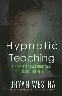 bokomslag Hypnotic Teaching: A Nine-Step Instructional Design Blueprint