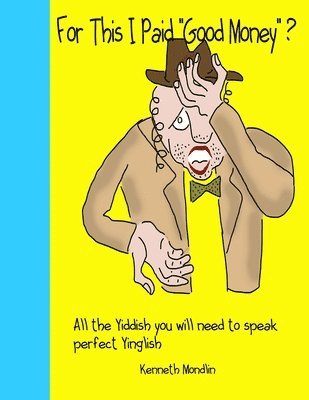 bokomslag For this I paid "Good Money": The Yiddish Benjie and Yetta reader for shlemiels