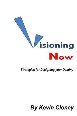 Visioning Now: Strategies for Creating your Future 1
