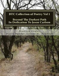 bokomslag BTC Collection of Poetry Vol 1: Beyond The Darkest Past In Dedication To Jason Carlson