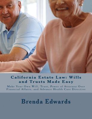 bokomslag California Estate Law: Wills and Trusts Made Easy: Make Your Own Will, Trust, Power of Attorney Over Financial Affairs, and Advance Healthcare Directi