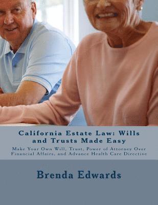 Brenda J. Edwards Jd - California Estate Law: Wills and Trusts Made Easy: Make Your Own Will, Trust, Power of Attorney Over Financial Affairs, and Advance Healthcare Directi, Häftad