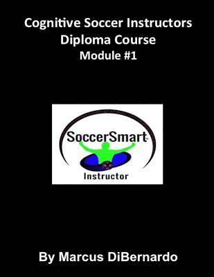 Marcus Dibernardo - Cognitive Soccer Instructors Diploma Course: Module #1, Häftad