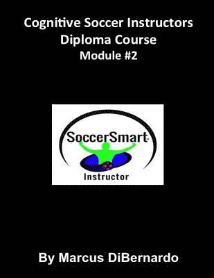 Cognitive Soccer Instructors Diploma Course: Module #2 1