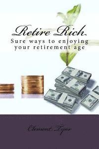 bokomslag Retire Rich: Sure ways to enjoying your retirement age