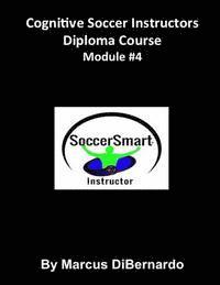 Cognitive Soccer Instructors Diploma Course: Module #4 1