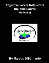 bokomslag Cognitive Soccer Instructors Diploma Course: Module #5