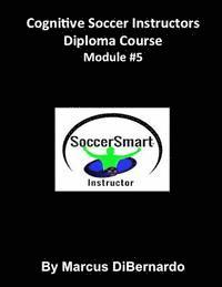 Cognitive Soccer Instructors Diploma Course: Module #5 1