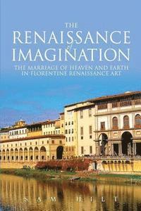 bokomslag The Renaissance of Imagination: The Marriage of Heaven and Earth in Florentine Renaissance Art