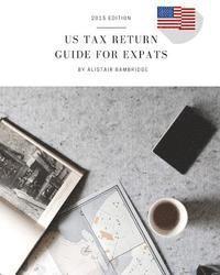 bokomslag US Tax Return Guide For Expats - 2015 Tax Year