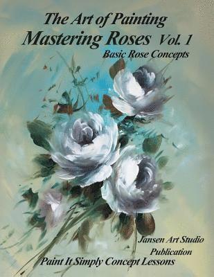 bokomslag Mastering Roses Volume 1: Basic Rose Concepts