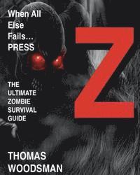 bokomslag When All Else Fails Press Z: The Ultimate Zombie Survival Guide