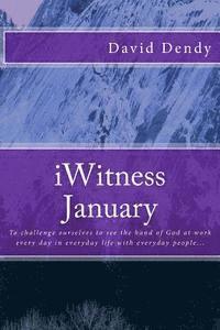 My January iWitness: To challenge ourselves to see the hand of God at work every day in everyday life with everyday people... 1