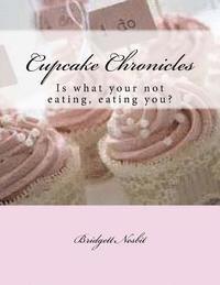 bokomslag Cupcake Chronicles: Is what your not eating, eating you?