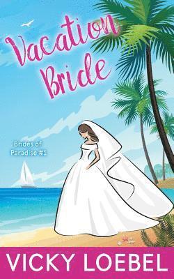 Vicky Loebel - Vacation Bride: A Tropical Billionaire Marriage of Convenience, Häftad