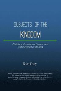 bokomslag Subjects of the Kingdom: Christians, Conscience, Government, and the Reign of the King