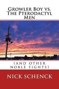 Nick Schenck - Growler Boy vs. The Pterodactyl Men: (and other noble fights), Häftad