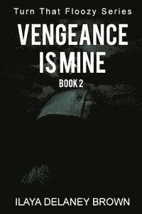 bokomslag Vengeance Is Mine: Turn That Floozy Series