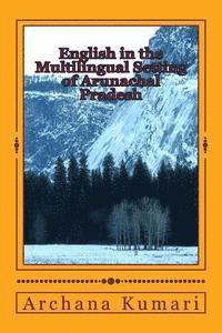 English in the Multilingual Setting of Arunachal Pradesh 1