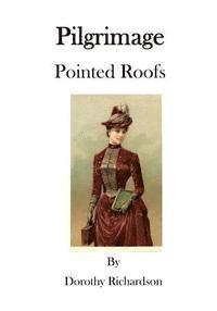 Dorothy Richardson - Pilgrimage: Pointed Roofs, Häftad