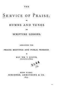 bokomslag The Service of Praise, Or, Hymns and Tunes and Scripture Lessons