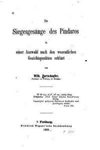 Wilhelm Furtwangler - Die Siegesgesänge Des Pindaros in Einer Auswahl Nach Den Wesentlichen Gesichtspunkten Erlklärt, Häftad