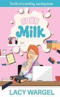 bokomslag Sour Milk: The life of a working, nursing mom