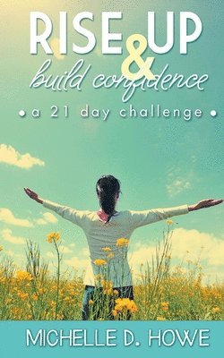 bokomslag Rise Up and Build Confidence: a 21-Day Challenge