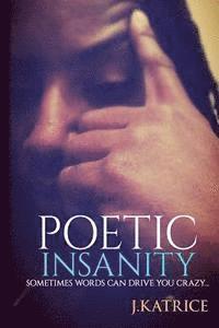 Poetic Insanity: Because Sometimes Words Can Drive You Crazy 1