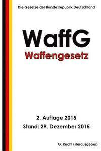 bokomslag Waffengesetz (WaffG), 2. Auflage 2015