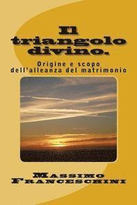 bokomslag Il triangolo divino.: Origine e scopo dell'alleanza del matrimonio.