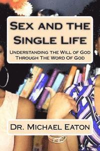 bokomslag Sex and the Single Life: Understanding the Will of God Through The Word Of God