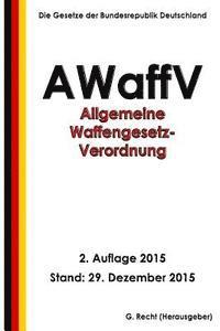 bokomslag Allgemeine Waffengesetz-Verordnung (AWaffV), 2. Auflage 2015