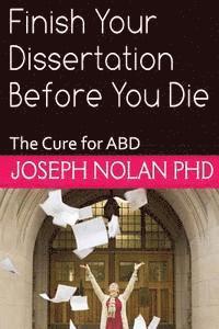 bokomslag Finish your Dissertation Before You Die: The Cure for ABD