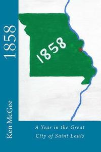 bokomslag 1858: A Year in the Great City of St. Louis