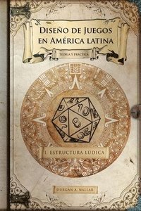 bokomslag Diseño de juegos en América latina: Estructura lúdica: Game Design paso a paso