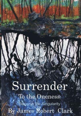 Surrender to the Oness: Become the Singularity 1