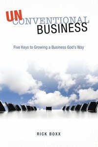 bokomslag Unconventional Business: Five Keys to Growing a Business God's Way